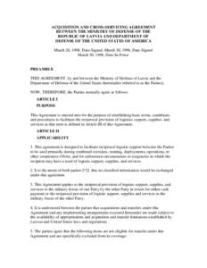 ACQUISITION AND CROSS-SERVICING AGREEMENT BETWEEN THE MINISTRY OF DEFENSE OF THE REPUBLIC OF LATVIA AND DEPARTMENT OF DEFENSE OF THE UNITED STATES OF AMERICA March 28, 1998, Date-Signed; March 30, 1998, Date-Signed March