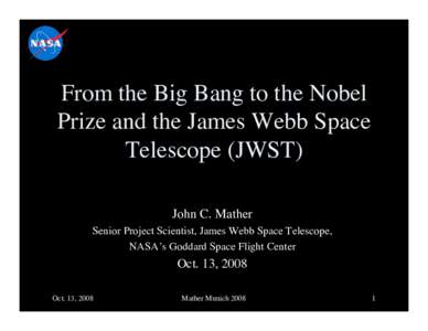 Astronomy / Nobel laureates in Physics / European Space Agency / John C. Mather / NASA personnel / James Webb Space Telescope / Cosmologists / Big Bang / Ralph Asher Alpher / Physical cosmology / Physics / Science