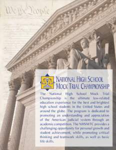 The National High School Mock Trial Championship is the ultimate law-related education experience for the best and brightest high school students in the United States and around the globe. The program is dedicated to pro