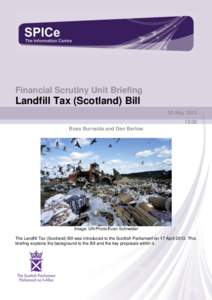 The Sc ottish Parliament and Scottis h Parliament Infor mation C entre l ogos .  Financial Scrutiny Unit Briefing Landfill Tax (Scotland) Bill 30 May 2013