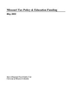 Missouri Tax Policy & Education Funding May 2003 State & Regional Fiscal Studies Unit University of Missouri-Columbia
