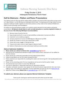 Indiana Nursing Summit: One Voice Friday, October 2, 2015 Indianapolis Renaissance North Hotel Call for Abstracts----Podium and Poster Presentations The Indiana Center for Nursing and the Indiana Action Coalition will ho