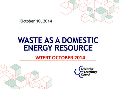 October 10, 2014  WASTE AS A DOMESTIC ENERGY RESOURCE WTERT	
  OCTOBER	
  2014	
  