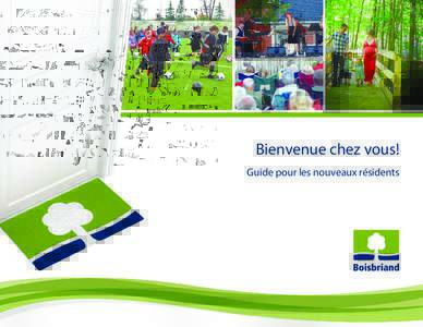 Bienvenue chez vous! Guide pour les nouveaux résidents Nous joindre Boisbriand, qui compte près dehabitants, est l’une des plus jeunes municipalités du Québec.