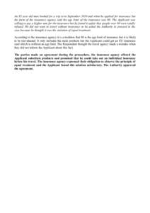 An 85 year old man booked for a trip to in September 2010 and when he applied for insurance but the form of the insurance agency said the age limit of the insurance was 80. The Applicant was willing to pay a higher sum f