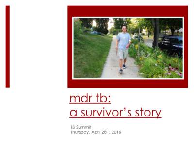 mdr tb: a survivor’s story TB Summit Thursday, April 28th, 2016  learning objectives