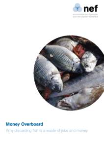 Money Overboard Why discarding fish is a waste of jobs and money nef is an independent think-and-do tank that inspires and demonstrates real economic well-being.