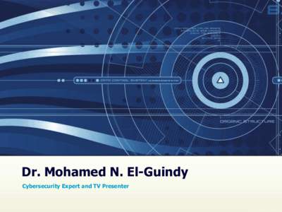 Dr. Mohamed N. El-Guindy Cybersecurity Expert and TV Presenter Dr. Mohamed N. El-Guindy  M