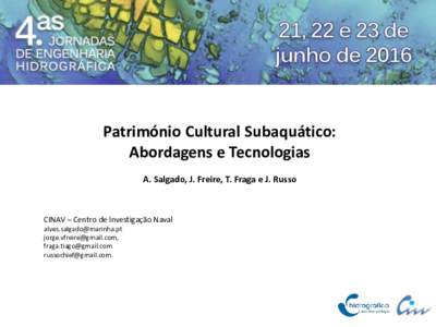 Património Cultural Subaquático: Abordagens e Tecnologias A. Salgado, J. Freire, T. Fraga e J. Russo CINAV – Centro de Investigação Naval 