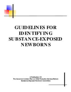 GUIDELINES FOR IDENTIFYING SUBSTANCE-EXPOSED NEWBORNS  A Publication Of: