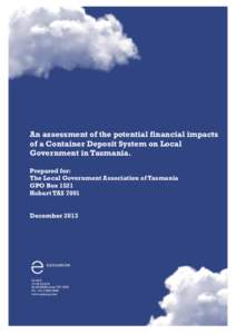 An assessment of the potential financial impacts of a Container Deposit System on Local Government in Tasmania. Prepared for: The Local Government Association of Tasmania GPO Box 1521