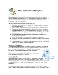 Make Ice Cream Your Family Fun  Ice cream is a delicious frozen food that is a real treat when it’s homemade. Making ice cream at home can be a fun family project with a job for everyone. If you have a hand cranked or 