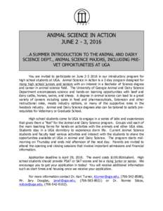 ANIMAL SCIENCE IN ACTION JUNE 2 - 3, 2016 …A SUMMER INTRODUCTION TO THE ANIMAL AND DAIRY SCIENCE DEPT., ANIMAL SCIENCE MAJORS, INCLUDING PREVET OPPORTUNITIES AT UGA You are invited to participate on Junein ou