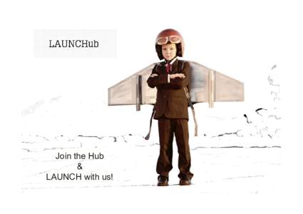 Join the Hub & LAUNCH with us! launch@LAUNCHub