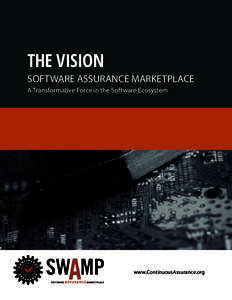 The Vision Software Assurance Marketplace A Transformative Force in the Software Ecosystem www.ContinuousAssurance.org