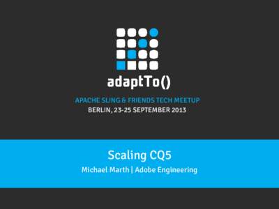 APACHE SLING & FRIENDS TECH MEETUP BERLIN, 23-25 SEPTEMBER 2013 Scaling CQ5 Michael Marth | Adobe Engineering