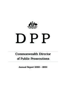 DPP Commonwealth Director of Public Prosecutions Annual Report 2000 – 2001  COMMONWEALTH DIRECTOR OF PUBLIC PROSECUTIONS