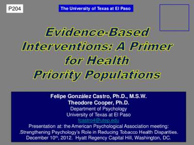P204  The University of Texas at El Paso Felipe González Castro, Ph.D., M.S.W. Theodore Cooper, Ph.D.