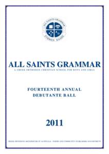 ALL SAINTS GRAMMAR A G R E E K O R T H O D O X C H R IS T IA N S C H O O L F O R B O Y S A N D G IR LS FOURTEENTH ANNUAL DEBUTANTE BALL