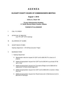 AGENDA ELKHART COUNTY BOARD OF COMMISSIONERS MEETING August 1, 2016 9:00 a.m., Room 104 County Administration Building 117 North Second Street, Goshen, Indiana