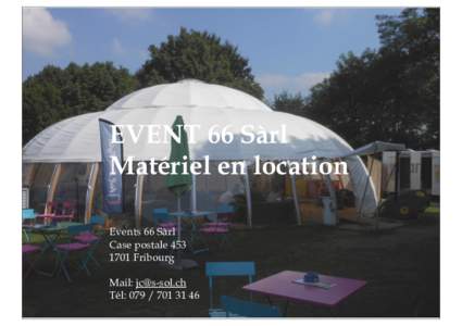 EVENT 66 Sàrl Matériel en location Events 66 Sàrl Case postaleFribourg Mail: 