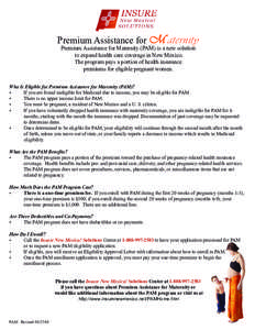 Premium Assistance for M aternity Premium Assistance for Maternity (PAM) is a new solution to expand health care coverage in New Mexico. The program pays a portion of health insurance premiums for eligible pregnant women