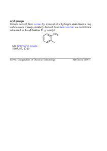 aryl groups Groups derived from arenes by removal of a hydrogen atom from a ring carbon atom. Groups similarly derived from heteroarenes are sometimes