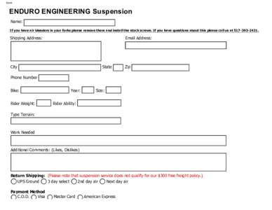 Form  ENDURO ENGINEERING Suspension Name: If you have air bleeders in your forks please remove them and install the stock screws. If you have questions about this please call us at.