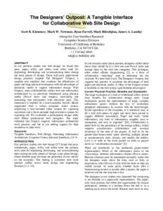The Designers’ Outpost: A Tangible Interface for Collaborative Web Site Design Scott R. Klemmer, Mark W. Newman, Ryan Farrell, Mark Bilezikjian, James A. Landay Group for User Interface Research Computer Science Divisi