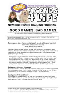 NEW DOG OWNER TRAINING PROGRAM ___________________________________________________________________ GOOD GAMES; BAD GAMES The information in this handout is intended as a general guide only Used with kind permission o