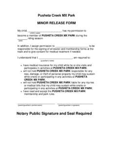 Pusheta Creek MX Park MINOR RELEASE FORM My child, ________________________, has my permission to (child’s name)  become a member of PUSHETA CREEK MX PARK during the