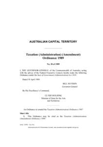 AUSTRALIAN CAPITAL TERRITORY  Taxation (Administration) (Amendment) Ordinance 1989 No. 20 of 1989 I, THE GOVERNOR-GENERAL of the Commonwealth of Australia, acting