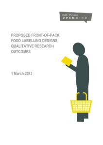 PROPOSED FRONT-OF-PACK FOOD LABELLING DESIGNS: QUALITATIVE RESEARCH OUTCOMES  1 March 2013