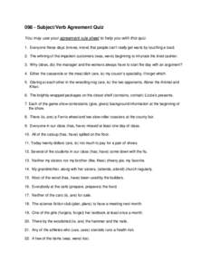 098 - Subject/Verb Agreement Quiz You may use your agreement rule sheet to help you with this quiz. 1. Everyone these days (knows, know) that people can’t really get warts by touching a toad. 2. The whining of the impa