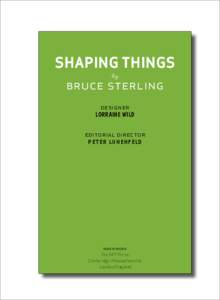 SHAPING THINGS by bruce sterling designer LORRAINE WILD