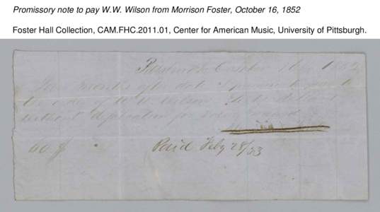 Promissory note to pay W.W. Wilson from Morrison Foster, October 16, 1852 Foster Hall Collection, CAM.FHC[removed], Center for American Music, University of Pittsburgh. Promissory note to pay W.W. Wilson from Morrison Fo