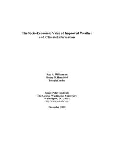 The Socio-Economic Value of Improved Weather and Climate Information Ray A. Williamson Henry R. Hertzfeld Joseph Cordes