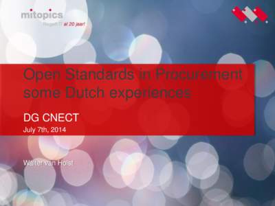 Open Standards in Procurement some Dutch experiences DG CNECT July 7th, 2014  Walter van Holst