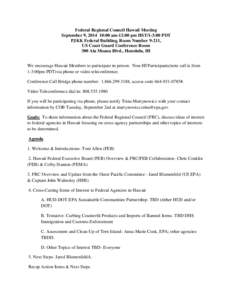 Federal Regional Council Hawaii Meeting September 9, [removed]:00 am-12:00 pm HST/1-3:00 PDT PJKK Federal Building, Room Number 9-211, US Coast Guard Conference Room 300 Ala Moana Blvd., Honolulu, HI We encourage Hawaii Me