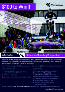 $100 to Win!!  © Sean Lee 2014, Albany Urban Downhill Slopestyle Branding Competition The John Hughes Slopestyle is a mountain / BMX bike event featuring technical challenges,