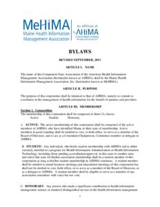 BYLAWS REVISED SEPTEMBER, 2011 ARTICLE I. NAME The name of this Component State Association of the American Health Information Management Association (hereinafter known as AHIMA) shall be the Maine Health Information Man