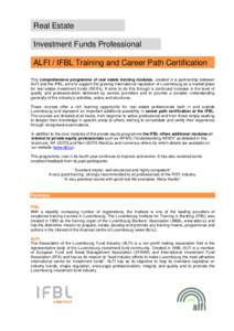 Real Estate Investment Funds Professional ALFI / IFBL Training and Career Path Certification This comprehensive programme of real estate training modules, created in a partnership between ALFI and the IFBL, aims to suppo