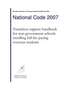 Education Services for Overseas Students (ESOS) Act[removed]National Code 2007 Transition support handbook for non-government schools enrolling full-fee paying