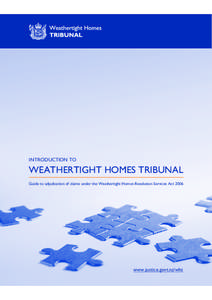 INTRODUCTION TO  WEATHERTIGHT HOMES TRIBUNAL Guide to adjudication of claims under the Weathertight Homes Resolution Services Act[removed]www.justice.govt.nz/wht