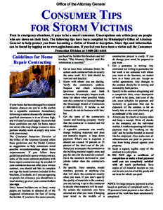 Office of the Attorney General  Consumer Tips for Storm Victims  Even in emergency situations, it pays to be a smart consumer. Unscrupulous con artists prey on people