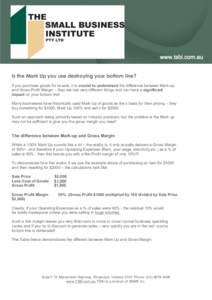 Is the Mark Up you use destroying your bottom line? If you purchase goods for re-sale, it is crucial to understand the difference between Mark-up and Gross Profit Margin – they are two very different things and can hav