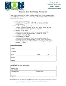 Humane Hero Membership Application Thank you for supporting the Flagler Humane Society! You will be an important part of saving homeless animals in your community as a Humane Hero. Please select your membership level bel