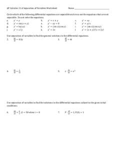 AP Calculus 11.4 Separation of Variables Worksheet  Name Circle which of the following differential equations are separable and cross out the equations that are not separable. Do not solve the equations.
