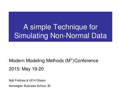 A simple Technique for Simulating Non-Normal Data Modern Modeling Methods (M³)Conference 2015: MayNjål Foldnes & Ulf H Olsson