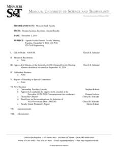 MEMORANDUM TO: Missouri S&T Faculty FROM: Deanne Jackson, Secretary, General Faculty DATE: December 1, 2014 SUBJECT: Agenda for the General Faculty Meeting Tuesday, December 9, 2014 4:00 P.M. 125 Civil Engineering